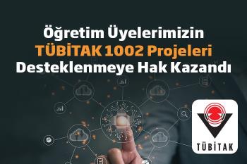 Öğretim Üyelerimizin Projeleri TÜBİTAK Tarafından Desteklenmeye Hak Kazandı