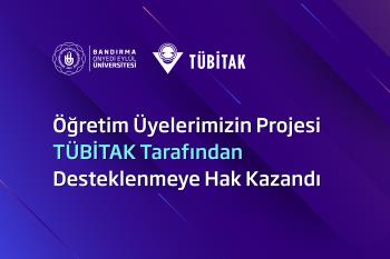 Öğretim Üyelerimizin Projesi TÜBİTAK Tarafından Desteklenmeye Hak Kazandı