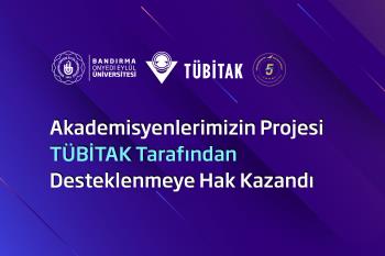 Akademisyenlerimizin Projesi TÜBİTAK Tarafından Desteklenmeye Hak Kazandı